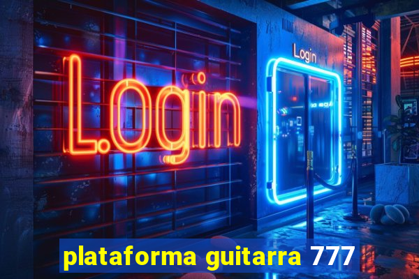 plataforma guitarra 777